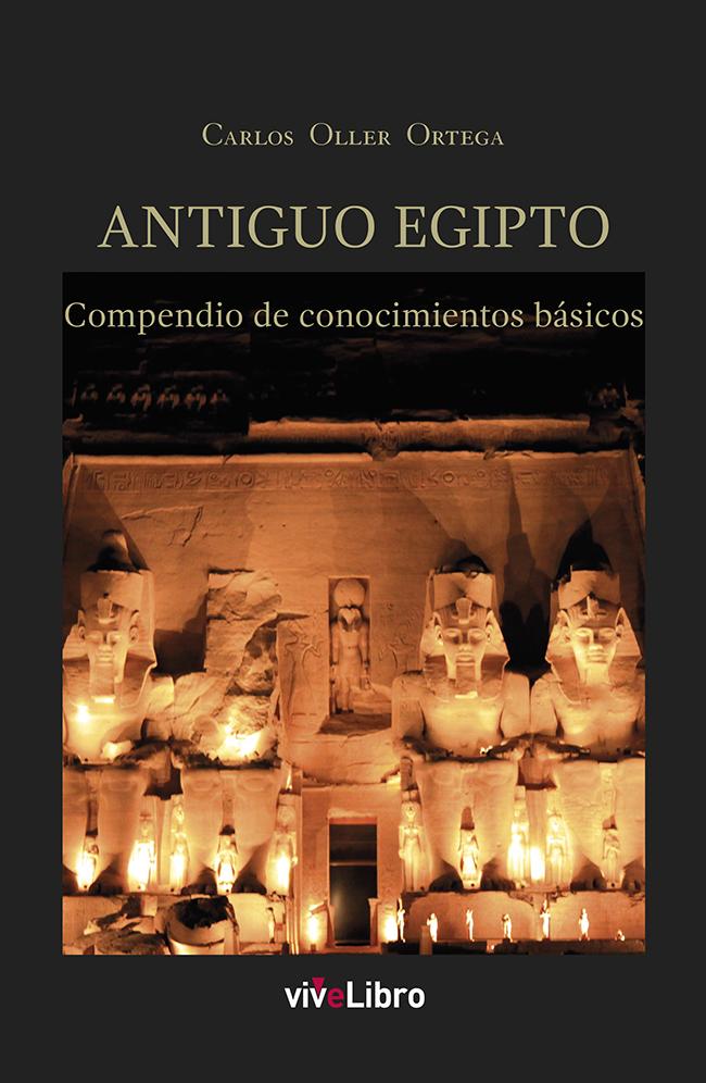 Antiguo Egipto. Compendio de Conocimientos Básicos, de Carlos Oller Ortega