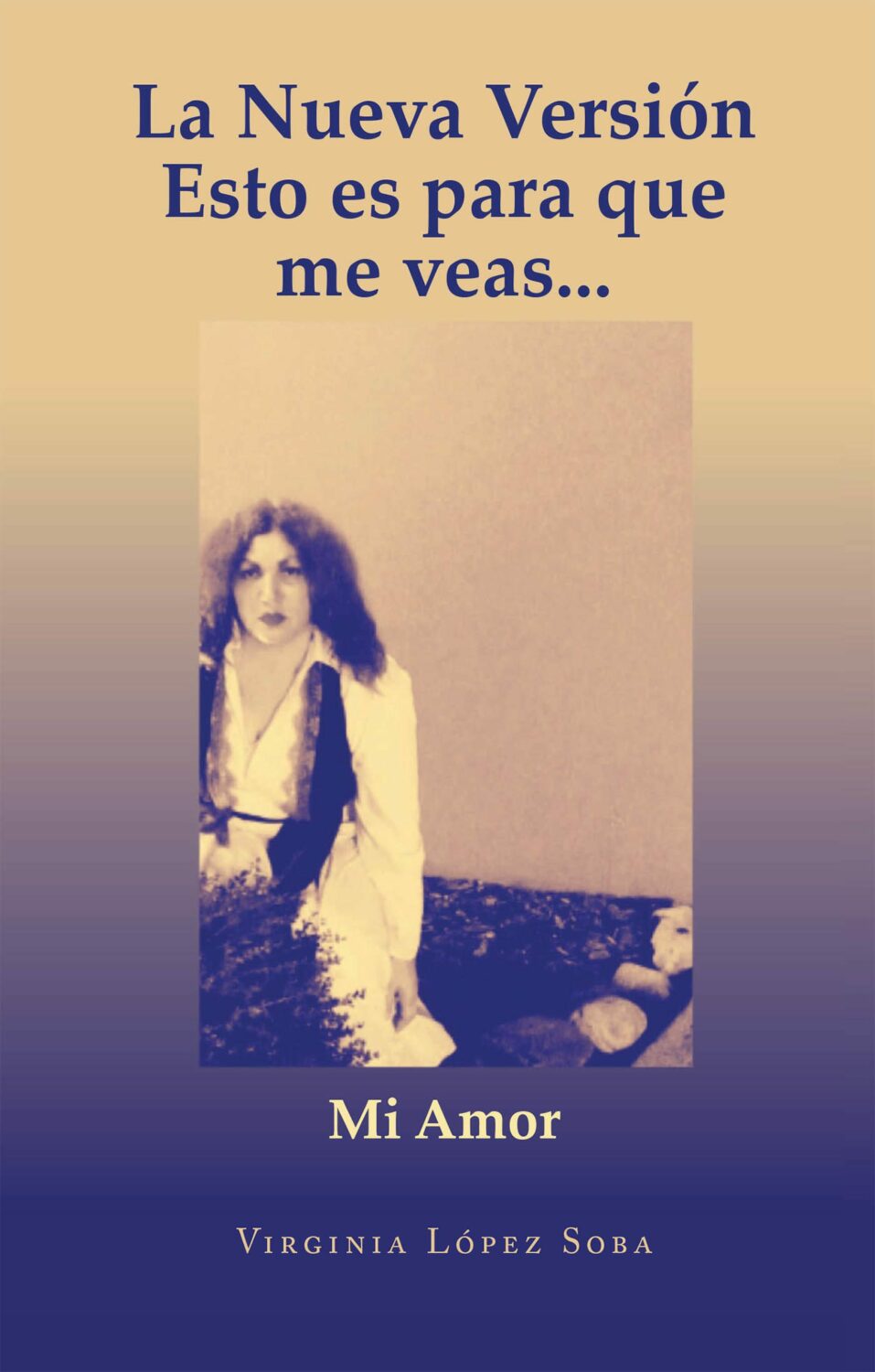 El nuevo libro de Virginia López Soba, La Nueva Versión Esto es para que me veas...: Mi Amor