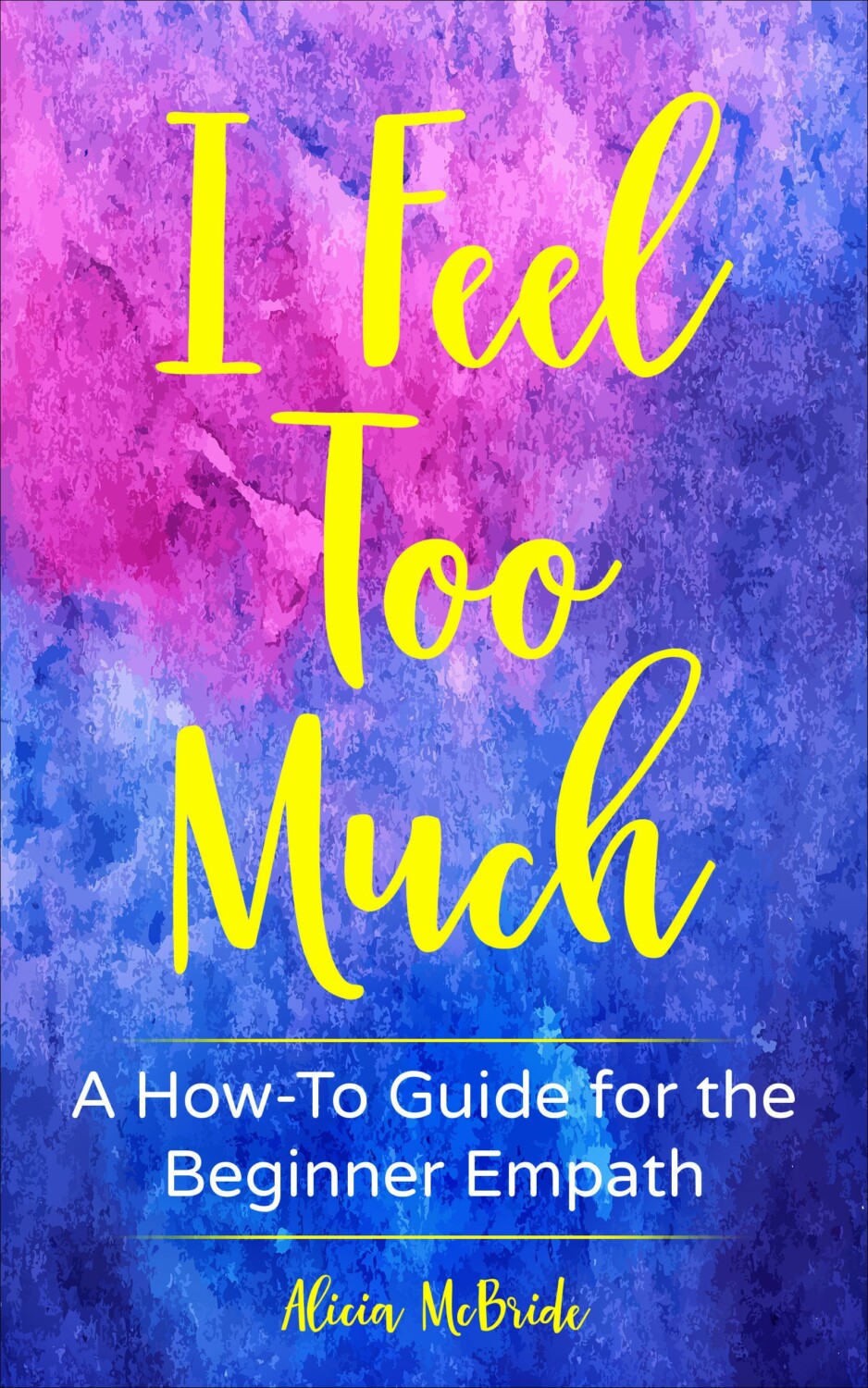I Feel Too Much, by Alicia McBride