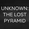 Unknown: The Lost Pyramid Documentaire Netflix